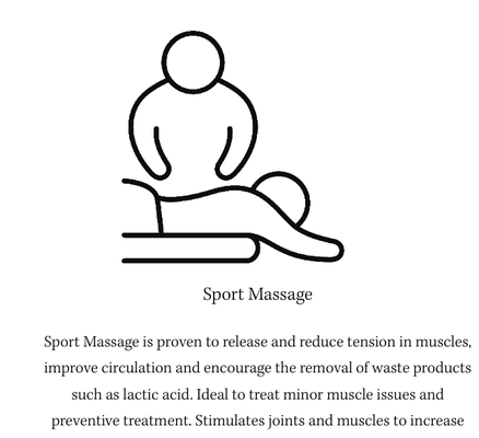 Sport Massage - Sport Massage is proven to release and reduce tension in muscles, improve circulation and encourage the removal of waste products such as lactic acid. Ideal to treat minor muscle issues and preventive treatment. Stimulates joints and muscles to increase blood flow. Sport Massage - Sport Massage is proven to release and reduce tension in muscles, improve circulation and encourage the removal of waste products such as lactic acid. Ideal to treat minor muscle issues and preventive treatment. Stimulates joints and muscles to increase blood flow.