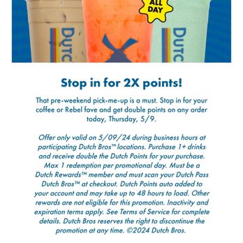 Dutch Bros Coffee - 5/9/24 all day double points on your order promo - Juice Bars & Smoothies Near Me - Round Rock, Texas Dutch Bros Coffee - 5/9/24 all day double points on your order promo - Juice Bars & Smoothies Near Me - Round Rock, Texas