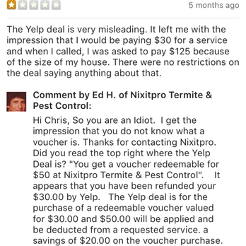 NIXITPRO Termite & Pest Control - So if we don't agree with everything he says, then we are idiots. Wow! Such great customer service. - Pest Control Near Me NIXITPRO Termite & Pest Control - So if we don't agree with everything he says, then we are idiots. Wow! Such great customer service. - Pest Control Near Me