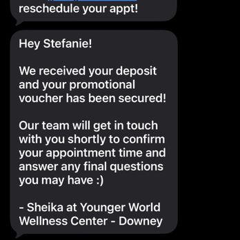 Younger World Wellness Center - Day of purchase. I immediately got a text to reschedule then they told me it wasn't rescheduled and I have the 5:30 - Medical Spas Near Me - San Gabriel, California