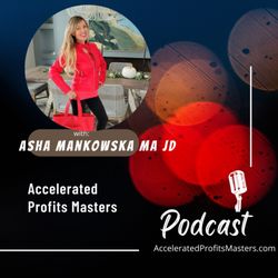 Asha Mankowska - I'm delighted to share with you my podcast and website perfect for business development www.AcceleratedProfitsMasters.com