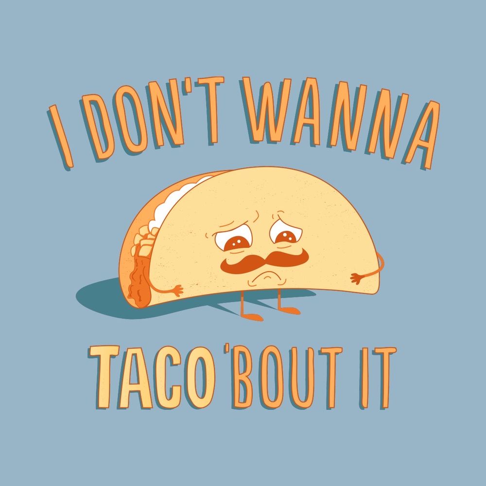 Sad little taco. Sad little taco.