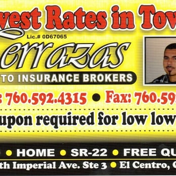 Terrazas Auto Insurance Brokers - Absolutely NO COUPON REQUIRED for THE LOWEST RATES IN TOWN. Everyone gets the same great rates !!!! ALL YEAR ROUND, not only on - Auto Insurance Near Me - El Centro, California Terrazas Auto Insurance Brokers - Absolutely NO COUPON REQUIRED for THE LOWEST RATES IN TOWN. Everyone gets the same great rates !!!! ALL YEAR ROUND, not only on - Auto Insurance Near Me - El Centro, California