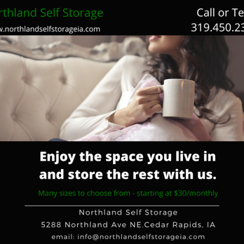 Northland Self Storage - Enjoy the space you live in and store the rest with us. Small units available starting at $40 monthly - Self Storage Near Me - Cedar Rapids, Iowa Northland Self Storage - Enjoy the space you live in and store the rest with us. Small units available starting at $40 monthly - Self Storage Near Me - Cedar Rapids, Iowa