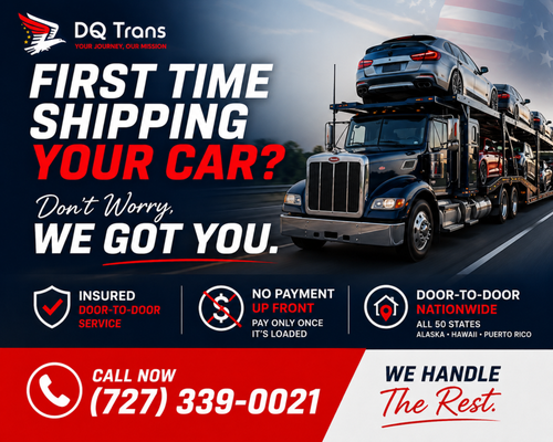 First Time Shipping a Car? We’ve Got You! - Shipping a car for the first time can feel overwhelming—but it doesn’t have to be. DQ Trans LLC makes the entire process simple, safe, and stress-free.

We coordinate your vehicle transportation from pickup to delivery with vetted, insured carriers. Your vehicle stays on the carrier during transport—no one drives it to its destination.

You’ll receive the driver’s information, pickup and delivery updates, vehicle photos, and available tracking information so you always know what’s happening with your car.

✓ Insured vehicle transport
✓ Door-to-door service
✓ Open & enclosed transport
✓ Pickup & delivery photos
✓ Driver contact information
✓ Nationwide coverage
✓ Alaska, Hawaii & Puerto Rico
✓ No upfront payment to DQ Trans LLC — payment is due once your vehicle is loaded

First time shipping? Don’t worry. We’ve got you. You make the call—we handle the rest.