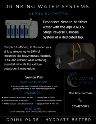 Alpha RO Reverse Osmosis System - Advanced 5-Stage Reverse Osmosis + Alkaline Remineralization
The Alpha RO System combines powerful purification with balanced mineral restoration — producing clean, refreshing water ideal for drinking, cooking, and everyday use. Installed under your sink, it delivers unlimited purified water at a dedicated faucet. Alpha RO Reverse Osmosis System - Advanced 5-Stage Reverse Osmosis + Alkaline Remineralization
The Alpha RO System combines powerful purification with balanced mineral restoration — producing clean, refreshing water ideal for drinking, cooking, and everyday use. Installed under your sink, it delivers unlimited purified water at a dedicated faucet.