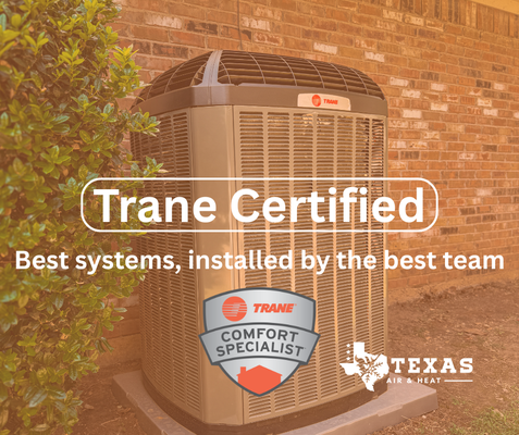 Trane Certified Comfort Specialists - We are Trane Comfort Specialist Certified! This means we offer the best systems in the industry, with the training and resources available to best install and service them for years to come! Trane Certified Comfort Specialists - We are Trane Comfort Specialist Certified! This means we offer the best systems in the industry, with the training and resources available to best install and service them for years to come!