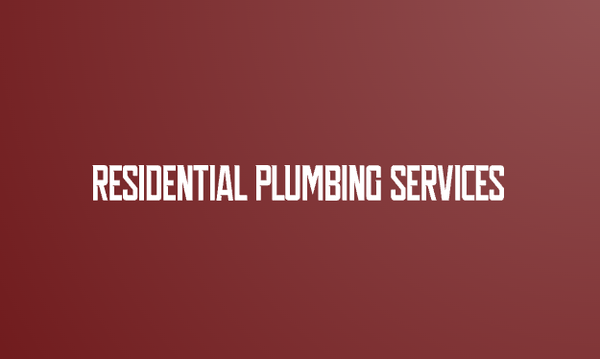Residential Plumbing Services - Call us today for any of your plumbing needs! Residential Plumbing Services - Call us today for any of your plumbing needs!