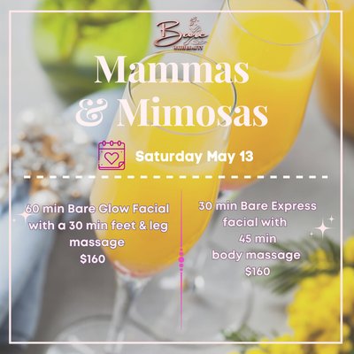 Mother’s Day gift - Have Her Glowing !!!
For this Mother's Day we're having a special this Saturday. Treat your mom or grandma or that special someone that needs a little TLC. Enjoy unlimited mimosas or wine during your service.
2 1st pamper package - 60 min of Bare the Glow facial that includes
•double cleanser w/ oxygen
•exfoliation w/ steam
•facial massage
•treatment mask
•ed light treatment
•cocktail booster serum
• 30min foot and leg massage
• 2nd pamper package- 30min Bare express facial
•double cleanse
•exfoliation w/steam
•sheet mask w/ ice globe
•face massage
•45 min back massage
Of course if you like to add on any other service you can for additional fee.