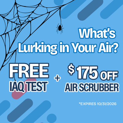 Free IAQ Test + $175 Off Air Scrubber - *Valid toward purchase and professional installation of a qualifying air scrubber. Cannot be combined with other offers. Restrictions apply. EXPIRES 10/31/2026 Free IAQ Test + $175 Off Air Scrubber - *Valid toward purchase and professional installation of a qualifying air scrubber. Cannot be combined with other offers. Restrictions apply. EXPIRES 10/31/2026
