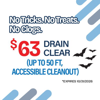 $62 Drain Clear - Up to 50 feet, Accessible Clean Out - Disclaimer: Limit one per household. Cannot be combined. Coupon cash value $.001. Restrictions apply. EXPIRES 10/31/2026. $62 Drain Clear - Up to 50 feet, Accessible Clean Out - Disclaimer: Limit one per household. Cannot be combined. Coupon cash value $.001. Restrictions apply. EXPIRES 10/31/2026.