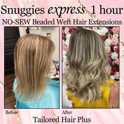 Experience the THP Difference: Tailored Hair Plus Sets a New Standard in Hair Extensions! - Welcome to Tailored Hair Plus, where we believe that one size definitely does not fit all when it comes to hair extensions! Our salon prides itself on offering a diverse range of extension options to cater to the unique needs of every client. Unlike other salons, we understand that each individual has different hair types, textures, and preferences, which is why our team of expert stylists is trained in multiple extension application methods. Whether you're looking for length, volume, or both, we have the expertise to deliver stunning results tailored specifically to you. Say goodbye to the "one size fits all" approach and experience the difference with Tailored Hair Plus.

*This client came in with tape in extensions she had done at another salon. Because this client has fine hair, Judy recommended our much-gentler and more discreet Snuggies NO-SEW beaded weft method to add fullness and volume to her existing hair without causing further damage. This beautiful client loves her new look!