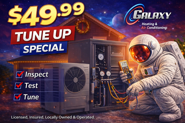 HVAC Tune Up Special - Extend the life of your HVAC system with our $49.99 Tune-Up Special!

A well-maintained system runs more efficiently, lasts longer, and helps prevent costly breakdowns—especially during peak heating and cooling seasons. Galaxy Heating & Air Conditioning offers a comprehensive tune-up at an unbeatable price to keep your home comfortable year-round.

Our $49.99 Tune-Up includes:
• Full system inspection
• Performance testing
• System tuning for optimal efficiency
• Professional recommendations (only if needed)
• Licensed, insured, and highly trained technicians

This is the perfect preventive service to ensure your furnace or AC is running safely, smoothly, and at peak performance.

Schedule your $49.99 Tune-Up today and keep your system running like new!