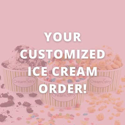 Your Customized Ice Cream Order - You'll never forget an exciting trip to Creamistry, where we flash-freeze any custom order with nitrogen!