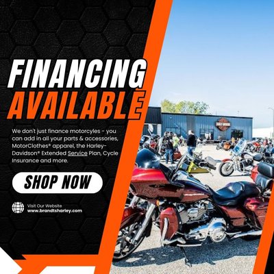 Financing Available! - At Brandt's Harley-Davidson®, we are motorcycle enthusiasts, and there's nothing we enjoy more than helping our customers find the  adventure of Harley-Davidson. If you're considering financing your bike, you're in good hands with our finance department. We are thankful for the opportunity to help you set up a financing plan that gets you on the road and into wind.

We don't just finance motorcyles - you can add in all your parts & accessories, MotorClothes® apparel, the Harley-Davidson® Extended Service Plan, Cycle Insurance and more. You'll have everything you need in one stop.

Our team is here to help.  Don't put off the dream. You can apply online via the link below, call us for an application over the phone, or just stop in and hang with us.  We can't wait to help you make it happen!