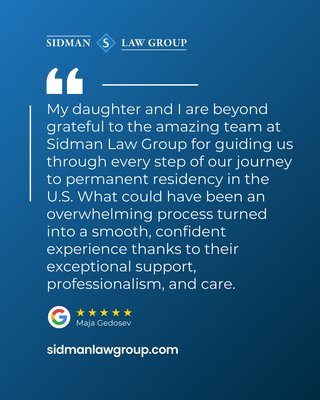 Testimonials - Another powerful reminder of why we do what we do. Read the full review on Google!
Helping our clients navigate the immigration system isn’t just our job, it’s our purpose. Whether it’s reuniting families, securing work authorization, or achieving citizenship, every success story matters.
Thank you to our incredible client for trusting Sidman Law Group. Your journey inspires us.
If you're ready to start your journey, we're here to help! Testimonials - Another powerful reminder of why we do what we do. Read the full review on Google!
Helping our clients navigate the immigration system isn’t just our job, it’s our purpose. Whether it’s reuniting families, securing work authorization, or achieving citizenship, every success story matters.
Thank you to our incredible client for trusting Sidman Law Group. Your journey inspires us.
If you're ready to start your journey, we're here to help!