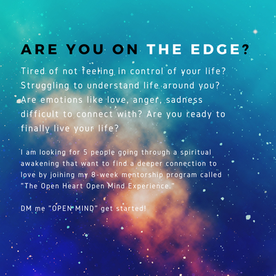 8-Week Open Heart Open Mind Program - Want to feel less overwhelmed? Desire to not be depressed and anxious all of the time? Seeking a deeper connection to a higher power?
Our 8-Week Open Heart Open Mind Program is for you! It is a holistic approach that addresses your physical, mental, emotional and spiritual layers. In this mentorship, you will learn to let go of the heavier energies that prevent you from experiencing the energy of love. You will be reminded that you are a spiritual being having a human experience. You will cultivate awareness with an open heart and an open mind.
By the end of the program, you will attain mastery over the self and mind. Learn what it feels like when your higher self is in the driver seat of your life instead of the reactive, ego-based monkey mind. Most importantly, you will be aligned with your highest self and the flow of life.
Take the first steps of this journey by scheduling your free discovery call today! 8-Week Open Heart Open Mind Program - Want to feel less overwhelmed? Desire to not be depressed and anxious all of the time? Seeking a deeper connection to a higher power?
Our 8-Week Open Heart Open Mind Program is for you! It is a holistic approach that addresses your physical, mental, emotional and spiritual layers. In this mentorship, you will learn to let go of the heavier energies that prevent you from experiencing the energy of love. You will be reminded that you are a spiritual being having a human experience. You will cultivate awareness with an open heart and an open mind.
By the end of the program, you will attain mastery over the self and mind. Learn what it feels like when your higher self is in the driver seat of your life instead of the reactive, ego-based monkey mind. Most importantly, you will be aligned with your highest self and the flow of life.
Take the first steps of this journey by scheduling your free discovery call today!