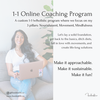 Custom 1-1 Online (W)holistic Program - The traditional thinking “eat less and exercise more” just does not work in our busy world anymore, and to be quite honest, it never sticks because there’s a lot that goes into health and wellness than just calories in, calories out…
My (w)holistic signature program focuses on laying out the foundation so you can ditch diets once and for all, stop feeling the guilt because you already bounced back from the cleanse you did last weekend, and learn to enjoy movement without dreading it like it's a chore.
This approach is the best way to sustain results without counting and measuring. We will take a look at your whole self - body, mind, and current lifestyle - so we can implement the right tools and education for optimal health. Custom 1-1 Online (W)holistic Program - The traditional thinking “eat less and exercise more” just does not work in our busy world anymore, and to be quite honest, it never sticks because there’s a lot that goes into health and wellness than just calories in, calories out…
My (w)holistic signature program focuses on laying out the foundation so you can ditch diets once and for all, stop feeling the guilt because you already bounced back from the cleanse you did last weekend, and learn to enjoy movement without dreading it like it's a chore.
This approach is the best way to sustain results without counting and measuring. We will take a look at your whole self - body, mind, and current lifestyle - so we can implement the right tools and education for optimal health.