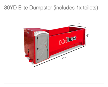 30YD Elite Dumpster (includes 1x toilets) - Convenience That Begins with One Phone Call With just one call, redbox+ will deliver our one-of-a-kind exclusively patented combination roll-off dumpster and portable toilet to your job site. All you have to do is provide us with: the size of dumpster you desire when you would like us to deliver the unit where on the job site you'd like us to drop the unit.