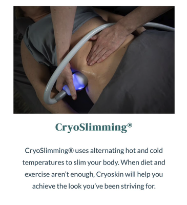 Cryotherapy - Cryoskin is non-invasive and used for slimming and toning. Clients can see results after one session, but see best results with at least 5 sessions. Cryotherapy - Cryoskin is non-invasive and used for slimming and toning. Clients can see results after one session, but see best results with at least 5 sessions.