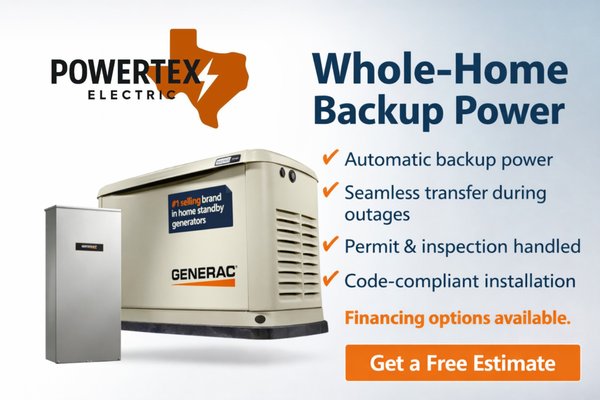 Home Generator Installation - Powertex Electric provides professional home standby generator installation to keep your home powered during outages. We handle load calculations, permits, inspections, and code-compliant installation from start to finish. Enjoy automatic power transfer, reliable backup energy, and peace of mind when the grid goes down. Financing options available. Schedule a free on-site evaluation today. Home Generator Installation - Powertex Electric provides professional home standby generator installation to keep your home powered during outages. We handle load calculations, permits, inspections, and code-compliant installation from start to finish. Enjoy automatic power transfer, reliable backup energy, and peace of mind when the grid goes down. Financing options available. Schedule a free on-site evaluation today.