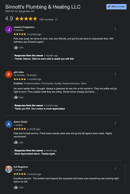 4.9 star overall review on google - Specialties

Sinnott's Plumbing & Heating, LLC has been serving the Hudson Valley for more than 30 years. Our company was built on three main principles: Quality, Honesty and Reliability. We have a full service Plumbing, Heating and Air Conditioning company with certified service technicians and master plumbing experience. We perform our trade to the Residential, Commercial and light Industrial workplace.

Our above average approach that we give to each job has provided us with a constantly expanding customer base that results in our best form of advertisement, word of mouth. It is a great feeling to be able to give our customers not only something that works correctly, but that also looks great.

As our business continues to grow and expand in the industry, our dedication to perfection will always remain the same. We will continue our continuing education with new services and system designs that will give our costumers what is best for them and their budget.



History

Established in 1989. 

​I started as a sole proprietor in 1989.  In 2007 we became Sinnott's Plumbing & Heating LLC.  We work on all forms of plumbing, heating, A/C, water treatment, oil and gas products.  We service and install all manufactures products.  We handle not just residential but also commercial and light industrial accounts.



​Meet the Business Owner

Paul Sinnott
Business Owner

I worked with a licensed plumber during my last years in high school.  I then took vocational courses related to plumbing and heating.  After working full time for another contractor for two years I decided to start my own business in 1989.
Reviews you can trust

https://www.google.com/search?q=Sinnott%27s+Plumbing+%26+Heating+LLC&stick=H4sIAAAAAAAA_-NgU1I1qLCwTEkxsDQxNzNKsjQ1TE6yMqhISTSwtEw0NjFISjFKSTYxWcSqEJyZl5dfUqJerBCQU5qblJmXrqCm4JGaWAJi-fg4AwBmhd4lTAAAAA&hl=en&mat=CfzzEk8j7gsPElYB7PxHsZw_g5fNSYxDpappRuSvXGHffHc9xECNms5lmDAbs7Y694wVLu4PFm1H0YzK9xT6YtIECf65bYIdO3uzEe927weuQ4DwS8k-XEI9Q4YrduTH1A&authuser=0#lrd=0x89dd094762b951cb:0xda099a340bd2dc44,1,,,,
