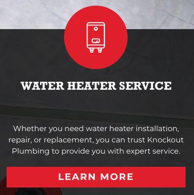Water Heater Services - Whether you need water heater installation, repair, or replacement, you can trust Knockout Plumbing to provide you with expert service. Water Heater Services - Whether you need water heater installation, repair, or replacement, you can trust Knockout Plumbing to provide you with expert service.