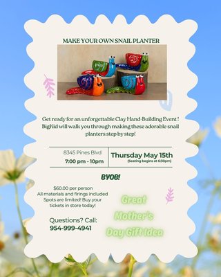 Snail Container Class - Buy Tickets Now - Looking for a fun clay project? How about a unique Mother's Day Gift of an experience? No Previous Clay Experience Necessary! Stop at The Clay Cottage Studio to buy tickets to our Snail Container Event. Tickets on sale now, seating is limited. What you get: An entertaining 3-hour, clay hand-building experience. BigKid will walk you through the step-by-step creation of your very own clay snail planter/container. Leave your master piece with us to be fired to bisque. Tickets on sale in store now. The event date is Thursday, May 15th at 7 pm. Snail Container Class - Buy Tickets Now - Looking for a fun clay project? How about a unique Mother's Day Gift of an experience? No Previous Clay Experience Necessary! Stop at The Clay Cottage Studio to buy tickets to our Snail Container Event. Tickets on sale now, seating is limited. What you get: An entertaining 3-hour, clay hand-building experience. BigKid will walk you through the step-by-step creation of your very own clay snail planter/container. Leave your master piece with us to be fired to bisque. Tickets on sale in store now. The event date is Thursday, May 15th at 7 pm.