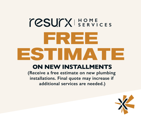 Free Estimate on New Installations - Elevate your home's plumbing with Free Estimates on New Plumbing Installations from Resurx Home Services. Our skilled plumbers are ready to assess your needs for new fixtures, pipes, or systems, offering you a comprehensive, obligation-free quote. Experience the difference with expert advice tailored just for your home. Free Estimate on New Installations - Elevate your home's plumbing with Free Estimates on New Plumbing Installations from Resurx Home Services. Our skilled plumbers are ready to assess your needs for new fixtures, pipes, or systems, offering you a comprehensive, obligation-free quote. Experience the difference with expert advice tailored just for your home.