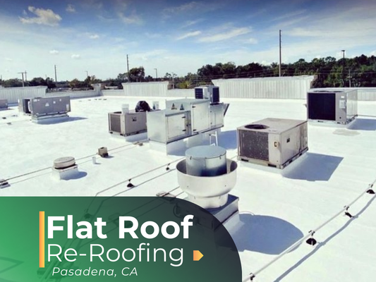 Flat Roof Re-Roofing | Pasadena, CA - Flat Roof Re-Roofing | Pasadena, CA Flat Roof Re-Roofing | Pasadena, CA - Flat Roof Re-Roofing | Pasadena, CA