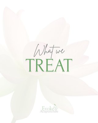 What We Treat? - Evoke Acupuncture supports patients with everyday health concerns, including fertility, pain management, stress, women’s health, digestive disorders, and general wellness. Our treatments help restore balance, improve function, and nourish the body so you can feel better, move better, and thrive in your daily life. What We Treat? - Evoke Acupuncture supports patients with everyday health concerns, including fertility, pain management, stress, women’s health, digestive disorders, and general wellness. Our treatments help restore balance, improve function, and nourish the body so you can feel better, move better, and thrive in your daily life.