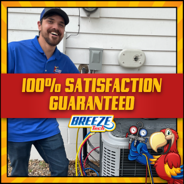 100% Satisfaction Guaranteed - BreezeTech stands behind every service with a commitment to customer satisfaction. Our licensed technicians work carefully to diagnose issues, provide clear solutions, and complete every repair or installation with attention to detail.
Whether it’s maintaining your system, repairing a problem, or installing new equipment, BreezeTech focuses on reliable service and quality workmanship. The goal is simple: make sure every customer receives dependable HVAC service and a comfortable home. 100% Satisfaction Guaranteed - BreezeTech stands behind every service with a commitment to customer satisfaction. Our licensed technicians work carefully to diagnose issues, provide clear solutions, and complete every repair or installation with attention to detail.
Whether it’s maintaining your system, repairing a problem, or installing new equipment, BreezeTech focuses on reliable service and quality workmanship. The goal is simple: make sure every customer receives dependable HVAC service and a comfortable home.