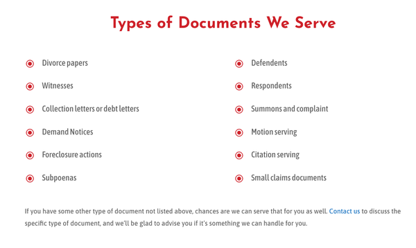 The Documents We Serve - The laws concerning process serving can be quite complex, in San Diego and elsewhere throughout the country. If the procedure is not carried out properly and according to law, it’s entirely possible that a case will be either delayed or thrown out entirely. People who are somehow involved in legal proceedings or an actual court case must be legally notified, and that is the duty of the process server. When you need process serving to be done by the book, so there are no legal complications, you should consider the experienced team of process servers, Serves You Right San Diego. Our personnel will ensure that everything is done legally and according to mandated guidelines, and will then present the recipient with a Proof of Service document to finalize the transaction. The Documents We Serve - The laws concerning process serving can be quite complex, in San Diego and elsewhere throughout the country. If the procedure is not carried out properly and according to law, it’s entirely possible that a case will be either delayed or thrown out entirely. People who are somehow involved in legal proceedings or an actual court case must be legally notified, and that is the duty of the process server. When you need process serving to be done by the book, so there are no legal complications, you should consider the experienced team of process servers, Serves You Right San Diego. Our personnel will ensure that everything is done legally and according to mandated guidelines, and will then present the recipient with a Proof of Service document to finalize the transaction.