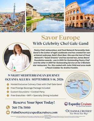 Culinary Cruise - We are excited to announce an exclusive Culinary Journey with Celebrity Chef Gale Gand sailing September 5–14, 2026.
Join acclaimed James Beard Award–winning chef and Food Network star Chef Gale Gand for an unforgettable 9-night luxury cruise through the Mediterranean, designed exclusively for lovers of fine food, wine, and travel.
Embark Oceania Cruises on the brand new ship Allura, on a curated journey through the flavors of Europe’s most celebrated coastal regions. From private cooking demos to intimate wine pairings and stories shared over handcrafted desserts, every moment on board is thoughtfully designed to indulge your senses.
Sail from Barcelona to Rome, exploring the rich culinary cultures of Provence, Monte Carlo, Florence, Corsica, Sardinia, Sicily, and Malta. Along the way, you’ll enjoy:
• Interactive classes and behind-the-scenes culinary experiences with Chef Gale
• Guided wine tastings with our wine expert Jan Darlington Meier
• Exclusive group events, tastings, and curated excursions
• A community of passionate food lovers and fellow travelers who appreciate the finer things
• Exclusive pricing and amenities only available to our group
Known for its culinary excellence and intimate atmosphere, Oceania Cruises offers personalized service, all-inclusive amenities, and a refined, relaxed atmosphere perfect for connecting and unwinding.
Space is limited book TODAY!
For details and to reserve your cabin, visit www.privecruises.com or contact us at:
760-776-7050
palmdesert@expediacruises.com Culinary Cruise - We are excited to announce an exclusive Culinary Journey with Celebrity Chef Gale Gand sailing September 5–14, 2026.
Join acclaimed James Beard Award–winning chef and Food Network star Chef Gale Gand for an unforgettable 9-night luxury cruise through the Mediterranean, designed exclusively for lovers of fine food, wine, and travel.
Embark Oceania Cruises on the brand new ship Allura, on a curated journey through the flavors of Europe’s most celebrated coastal regions. From private cooking demos to intimate wine pairings and stories shared over handcrafted desserts, every moment on board is thoughtfully designed to indulge your senses.
Sail from Barcelona to Rome, exploring the rich culinary cultures of Provence, Monte Carlo, Florence, Corsica, Sardinia, Sicily, and Malta. Along the way, you’ll enjoy:
• Interactive classes and behind-the-scenes culinary experiences with Chef Gale
• Guided wine tastings with our wine expert Jan Darlington Meier
• Exclusive group events, tastings, and curated excursions
• A community of passionate food lovers and fellow travelers who appreciate the finer things
• Exclusive pricing and amenities only available to our group
Known for its culinary excellence and intimate atmosphere, Oceania Cruises offers personalized service, all-inclusive amenities, and a refined, relaxed atmosphere perfect for connecting and unwinding.
Space is limited book TODAY!
For details and to reserve your cabin, visit www.privecruises.com or contact us at:
760-776-7050
palmdesert@expediacruises.com