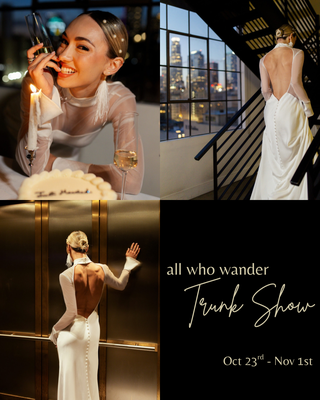 All Who Wander Trunk Show - Not one... but TWO weekends of all who wander! 20 MORE gowns to try on in store and so many yes moments to be had! This event is not to be missed. Book your appointment today! All Who Wander Trunk Show - Not one... but TWO weekends of all who wander! 20 MORE gowns to try on in store and so many yes moments to be had! This event is not to be missed. Book your appointment today!
