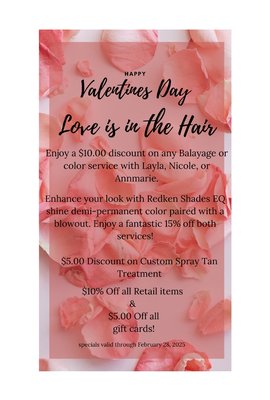 Valentine’s Specials - This is a great opportunity to work with some of our talented stylists to create amazing hair doe 2025!  Can’t get away to warm weather but you can still get the tan with our air brush spray tan special! Gift cards on sale too
