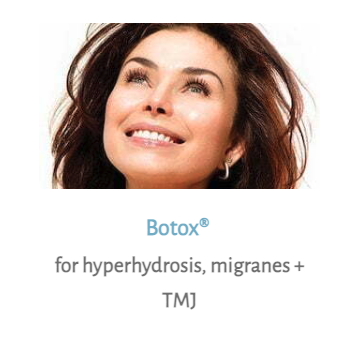 Botox® - for hyperhydrosis, migranes + TMJ