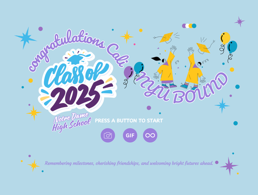 NYU Bound 2025 Graduation Booth – Custom Animated Screen for Notre Dame High - Our NYUBOUNDCALI photo booth brought the energy to this Class of 2025 celebration at Notre Dame High School. With a fully custom start screen, themed print layout, and fun open-air captures, the booth helped guests create real memories worth framing. Features included GIFs, boomerangs, custom stickers, instant sharing, and a full online gallery for the family to relive every moment.