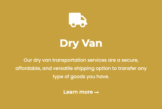 Dry Van - Our dry van transportation services are a secure, affordable, and versatile shipping option to transfer any type of goods you have. Dry Van - Our dry van transportation services are a secure, affordable, and versatile shipping option to transfer any type of goods you have.