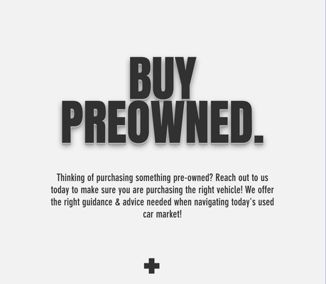 Buy Preowned - Thinking of purchasing something pre-owned? Reach out to us today to make sure you are purchasing the right vehicle! We offer the right guidance & advice needed when navigating today's used car market!