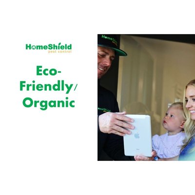 Eco Friendly and Organic - HomeShield Pest Control proudly uses Eco Friendly and Organic solutions that are smarter, better, and safer for you and the planet.