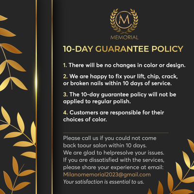 Milano Nail Spa Memorial - 𝐏𝐎𝐋𝐈𝐂𝐘 - 10-DAY GUARANTEE POLICY
1. There will be no changes in color or design.
2. We are happy to fix your lift, chip, crack, or broken nails within 10 days of service.
3. The 10-day guarantee policy will not be applied to regular polish.
4. Customers are responsible for their choices of color.