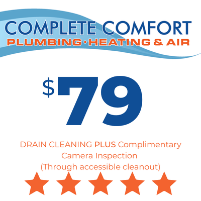 Choose Complete Comfort For Your Home Drain Cleaning - Whether you have a clogged sink or toilet, roots invading your main sewer line, or a slow-draining tub due to excess hair or soap product, we have the solution. Our team of drain experts offers comprehensive clearing methods including routine snaking, hydro-jetting, and even trenchless drain repair. For a limited time, we are offering a single drain cleaning for $79 trough an accessible cleanout. PLUS, mention this offer and we will perform a complimentary main sewer camera to provide peace of mind there are not larger issues lurking down the (drain) line!