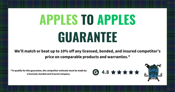 Our Apples to Apples Guarantee - This business is willing to match or beat up to 10% off any licensed, bonded, and insured competitor’s price on comparable products and warranties—so you get quality service AND peace of mind! That’s our promise to ensure you always get the very best value and care.

To qualify for this guarantee, the competitor estimate must be made by a licensed, bonded, and insured company on similar products and warranties.