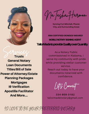 Comprehensive Notary & Apostille Services—Serving Alabama with Excellence - I am a commissioned notary public in Alabama, dedicated to delivering outstanding customer service for all your documentation needs. My services include general notary work, loan document signings, titles and bills of sale, power of attorney and estate planning packages, mortgages, I-9 verifications, and apostille facilitation—plus much more. Proudly serving my community with integrity, I strive to make every notarization smooth and stress-free.
Contact me today at 334-909-3182 to have your documents notarized with confidence and care. Comprehensive Notary & Apostille Services—Serving Alabama with Excellence - I am a commissioned notary public in Alabama, dedicated to delivering outstanding customer service for all your documentation needs. My services include general notary work, loan document signings, titles and bills of sale, power of attorney and estate planning packages, mortgages, I-9 verifications, and apostille facilitation—plus much more. Proudly serving my community with integrity, I strive to make every notarization smooth and stress-free.
Contact me today at 334-909-3182 to have your documents notarized with confidence and care.