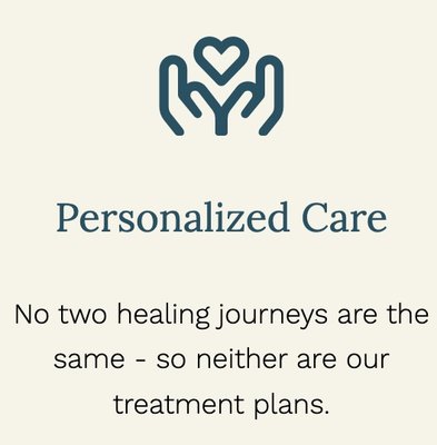 Personalized Care - No two healing journeys are the same - so neither are our treatment plans. Personalized Care - No two healing journeys are the same - so neither are our treatment plans.