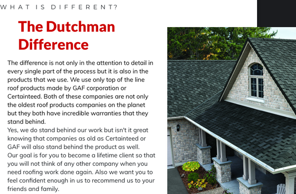 One of Central Florida's Premier Roofing Companies - Experience the Dutchman Difference! We excel in customer service and stand behind our work. The difference is not only in the attention to detail in every single part of the process but it is also in the products that we use. Call us today for all of your roofing services.