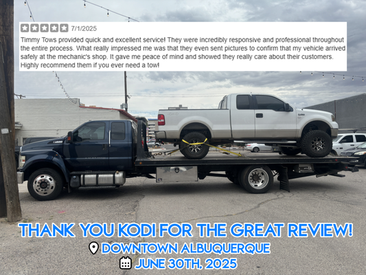 5 Star Review ★★★★★ Downtown Albuquerque - Thank you Kodi for the great review! Kodi was impressed with our ability to go above and beyond by providing her with a photo of her truck dropped off at the mechanics. Timmy Tows enjoys giving customers an extra sense of security by helping them know that their vehicle made it to the destination. 5 Star Review ★★★★★ Downtown Albuquerque - Thank you Kodi for the great review! Kodi was impressed with our ability to go above and beyond by providing her with a photo of her truck dropped off at the mechanics. Timmy Tows enjoys giving customers an extra sense of security by helping them know that their vehicle made it to the destination.