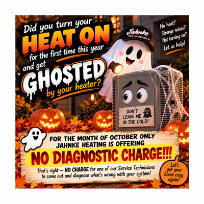 NO DIAGNOSTIC CHARGE during regular business hours - NO DIAGNOSTIC CHARGE during regular business hours
For the MONTH OF OCTOBER ONLY, Jahnke Heating is offering: NO DIAGNOSTIC CHARGE during regular business hours! That’s right.... NO CHARGE for one of our Service Technicians to come out and diagnose what’s going on with your system. Call +15417023701 NO DIAGNOSTIC CHARGE during regular business hours - NO DIAGNOSTIC CHARGE during regular business hours
For the MONTH OF OCTOBER ONLY, Jahnke Heating is offering: NO DIAGNOSTIC CHARGE during regular business hours! That’s right.... NO CHARGE for one of our Service Technicians to come out and diagnose what’s going on with your system. Call +15417023701