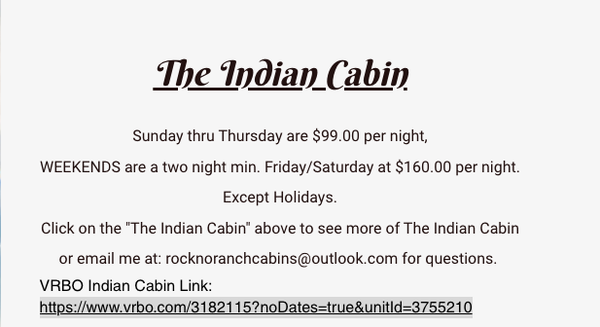 Book the Indian Cabin Now - Discover the perfect getaway at our beautiful ranch, where adventure and relaxation await. Nestled in a serene setting, our charming cabins are ideal for families, couples and get togethers. Book Now https://www.vrbo.com/3182115?noDates=true&unitId=3755210 Book the Indian Cabin Now - Discover the perfect getaway at our beautiful ranch, where adventure and relaxation await. Nestled in a serene setting, our charming cabins are ideal for families, couples and get togethers. Book Now https://www.vrbo.com/3182115?noDates=true&unitId=3755210